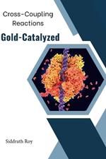 Cross-Coupling Reactions Catalyzed by Gold