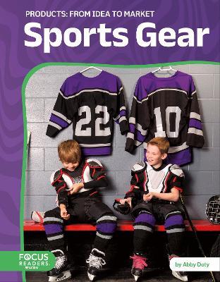 Sports Gear: From Idea to Market - Abby Doty - cover