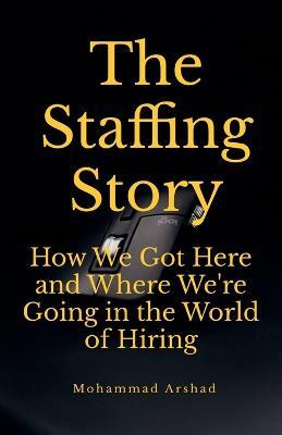 The Staffing Story - Mohammad Arshad - cover