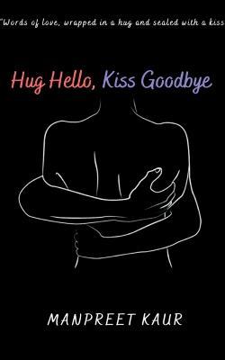 Hug Hello, Kiss Goodbye - Manpreet Kaur - cover