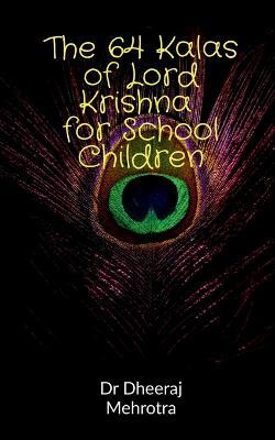 The 64 Kalas of Krishna For School Children - Dheeraj Mehrotra - cover