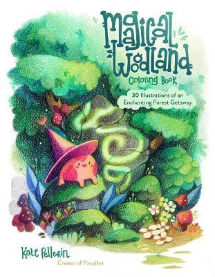 Magical Woodland Coloring Book: 30 Illustrations of an Enchanting Forest Getaway - Kate Pellerin - cover