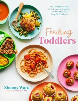Feeding Toddlers: The Complete Guide to Maintaining Nutrition and Variety with Easy Family Meals - Simone Ward - cover