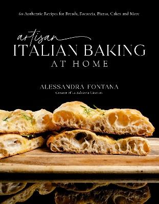 Artisan Italian Baking at Home: 60 Authentic Recipes for Breads, Focaccia, Pizzas, Cakes and More - Alessandra Fontana - cover
