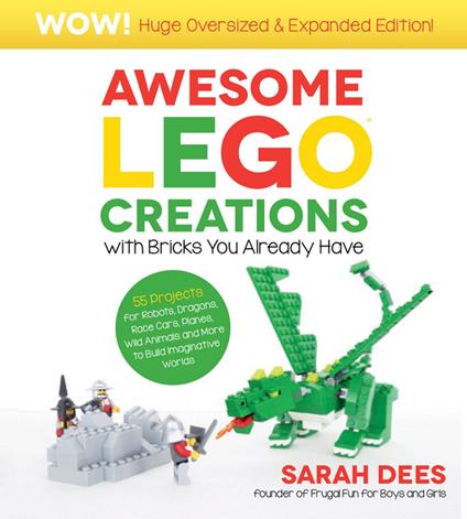 Wow! Huge Oversized & Expanded Edition: Awesome LEGO Creations with Bricks You Already Have - Sarah Dees - ebook