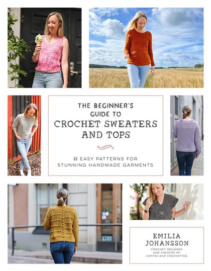 The Beginner's Guide to Crochet Sweaters & Tops