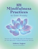 101 Mindfulness Practices to Ease Anxiety: Restore Your Mental Wellness with Breathwork, Guided Meditation, Mindful Movement & More