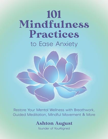 101 Mindfulness Practices to Ease Anxiety