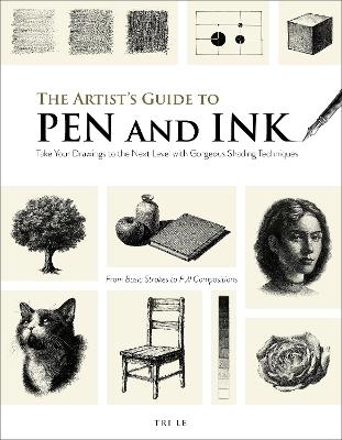 The Artist's Guide to Pen and Ink: Take Your Drawings to the Next Level with Gorgeous Shading Techniques - Tri Le - cover