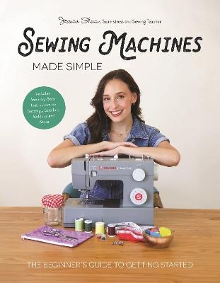 Sewing Machines Made Simple: The Beginner's Guide to Getting Started - Jessica Shaw - cover