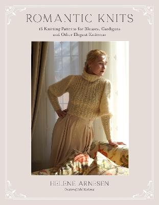 Romantic Knits: 16 Knitting Patterns for Blouses, Cardigans and Other Elegant Knitwear - Helene Arnesen - cover