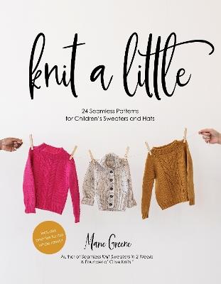Knit a Little: 24 Seamless Patterns for Children’s Sweaters and Hats - Marie Greene - cover