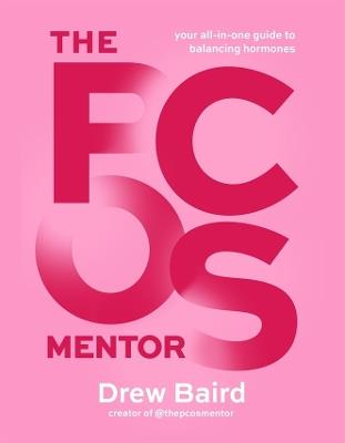 The PCOS Mentor: The All-in-One Guide to Balancing Your Hormones - Drew Baird - cover