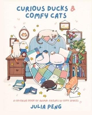 Curious Ducks & Comfy Cats: A Coloring Book of Animal Friends in Cozy Spaces - Julia Peng - cover