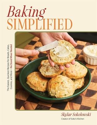 Baking Simplified: The Easiest, Quickest Recipes for Breads, Cakes, Cookies, and More - No Stand Mixer Needed - Skylar Sokolowski - cover