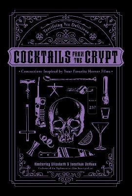 Cocktails from the Crypt: Terrifying Yet Delicious Concoctions Inspired by Your Favorite Horror Films - Jonathan Dehaan - cover