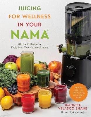 Juicing for Wellness in Your Nama: 60 Healthy Recipes to Easily Boost Your Nutritional Intake - Jeanette Velasco Shane - cover