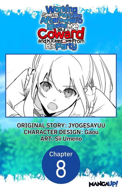 Working seems Pointless After the Hero Labeled Me as a Coward and Kicked Me From His Party #008