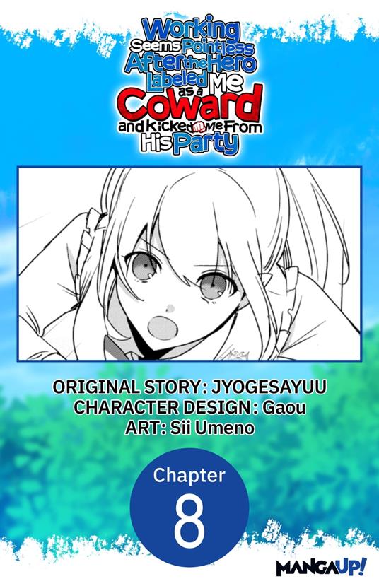 Working seems Pointless After the Hero Labeled Me as a Coward and Kicked Me From His Party #008