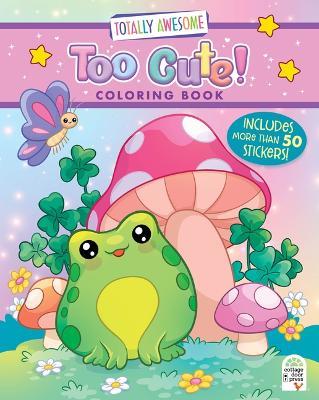 Totally Awesome Too Cute Coloring Book with Stickers - cover