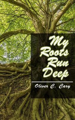 My Roots Run Deep - Oliver C Cary - cover