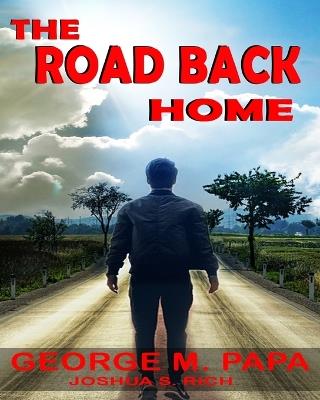 The Road Back Home: The true story of Joshua S. C. Rich from drug addiction to recovery - George M Papa - cover