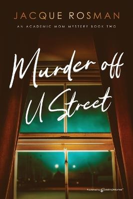 Murder off U Street: The Academic Mom Mysteries - Jacque Rosman - cover
