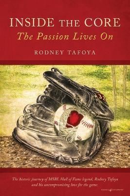 Inside the Core: The Passion Lives - Rodney Tafoya - cover