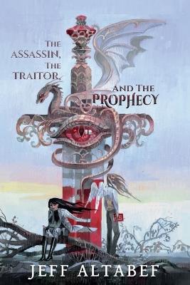 The Assassin, the Traitor, and the Prophecy - Jeff Altabef - cover