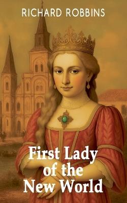 First Lady of the New World - Richard Robbins - cover