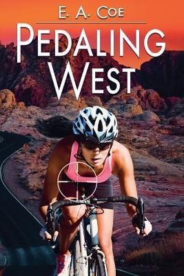 Pedaling West - E a Coe - cover