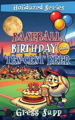 Baseball, Birthday, and Ten-Cent Beer - Gregg Sapp - cover