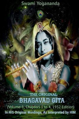 Swami Yoganandaji's The Original Bhagavad Gita - 1932 Edition (Volume-1, Chapters 1 to 4) - Swami Yogananda - cover