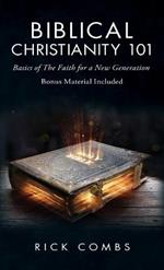 Biblical Christianity 101: Basics of the Faith for a New Generation