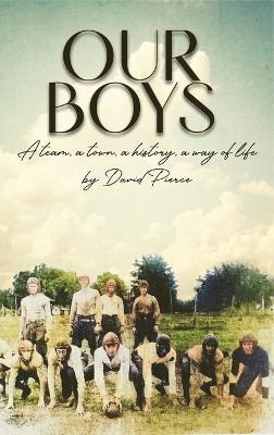 Our Boys: a team, a town, a history, a way of life - David Pierce - cover