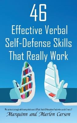 46 Effective Verbal Self-Defense Skills That Really Work: Why Struggle In Knowing What To Say To Difficult, Foolish & Manipulative People, When You Don't Have To? - Marquinn Carson,Marlon Carson - cover