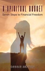 A Spiritual Budget: Seven Steps to Financial Freedom