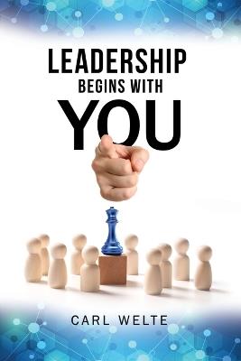 Leadership Begins with You: Being a Self-Aware and Skillful Leader - Carl Welte - cover