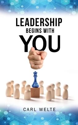 Leadership Begins with You: Being a Self-Aware and Skillful Leader - Carl Welte - cover