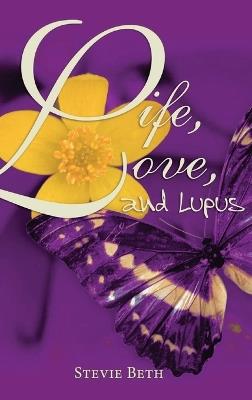 Life, Love, and Lupus - Stevie Beth - cover