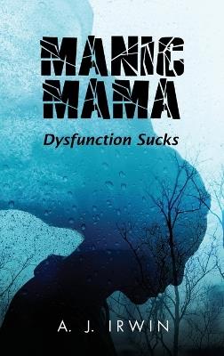 Manic Mama: Dysfunction Sucks - A J Irwin - cover