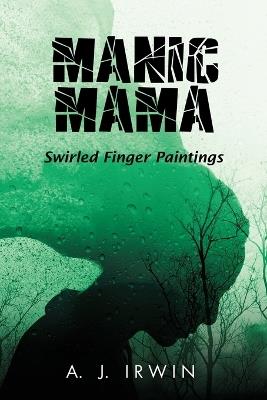 Manic Mama: Swirled Finger Paintings - A J Irwin - cover