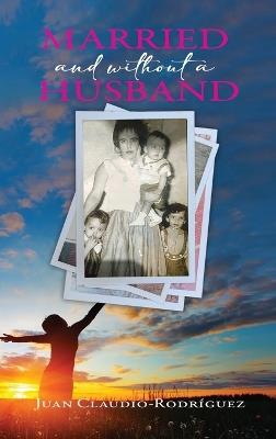 Married and Without a Husband - Juan Claudio-Rodriguez - cover