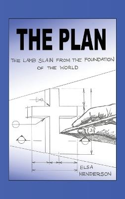 The Plan: The Lamb Slain from The Foundation of the World - Elsa Henderson - cover