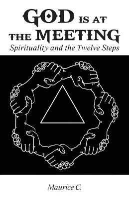 God Is at the Meeting: Spirituality and the Twelve Steps - Maurice C - cover