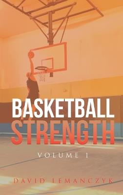 Basketball Strength: Volume 1 - David Lemanczyk - cover