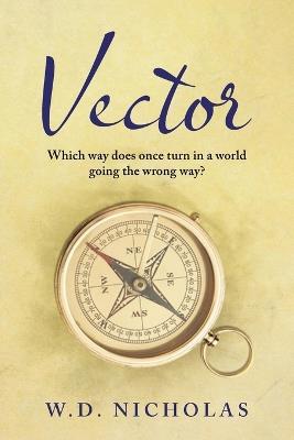 Vector: Which Way Does One Turn In a World Going the Wrong Way? - W D Nicholas - cover