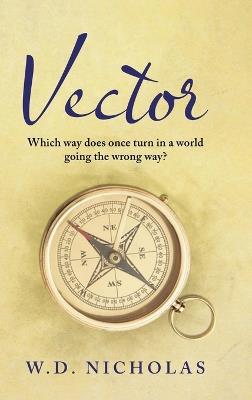 Vector: Which Way Does One Turn In a World Going the Wrong Way? - W D Nicholas - cover