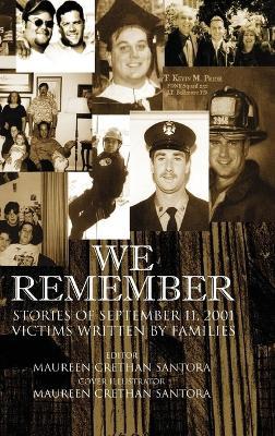 We Remember: Stories of September 11, 2001 Victims Written by Families - Maureen Crethan Santora - cover