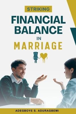 Striking Financial Balance in Marriage: Expert Strategies for Achieving Financial Harmony and Security as Couples - Adegboye Aduragbemi - cover